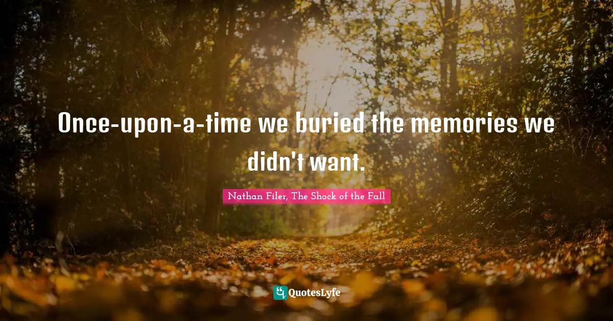 Once-upon-a-time we buried the memories we didn't want.