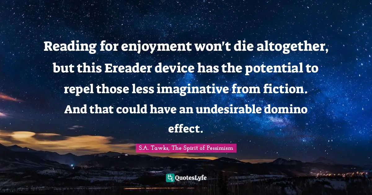 Reading for enjoyment won't die altogether, but this Ereader device has the potential to repel those less imaginative from fiction. And that could have an undesirable domino effect.