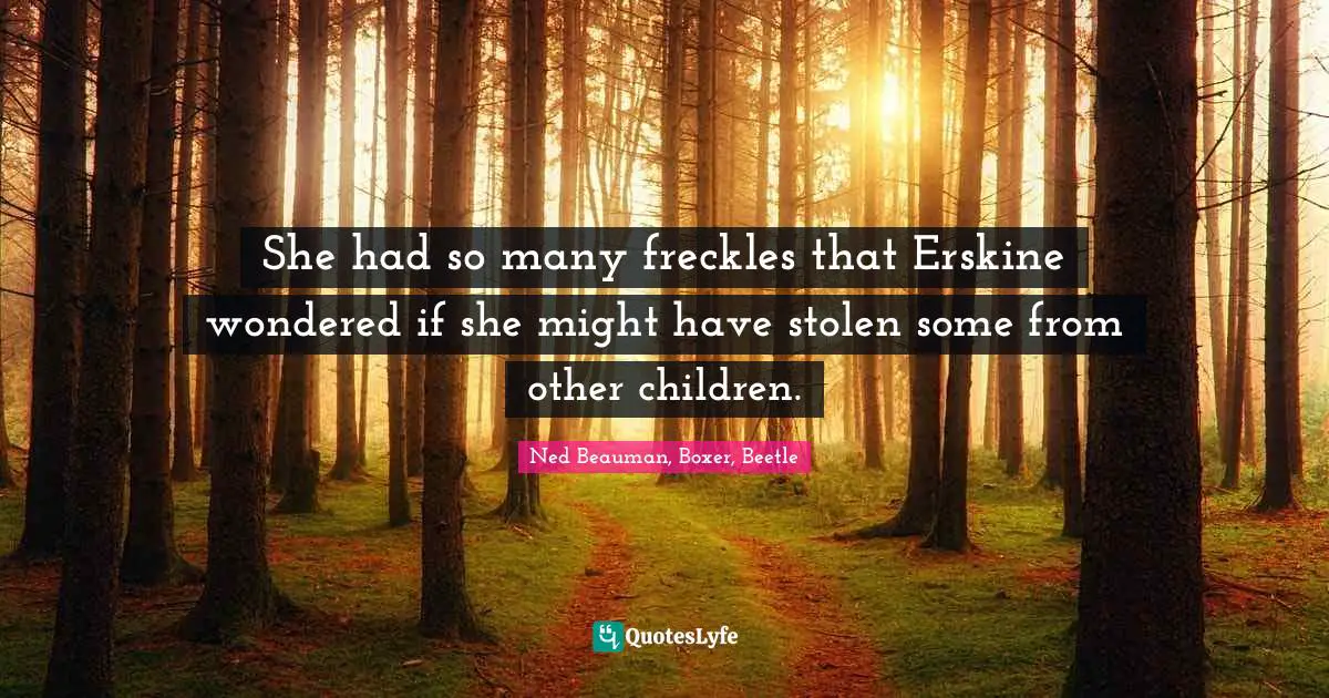 She had so many freckles that Erskine wondered if she might have stolen some from other children.