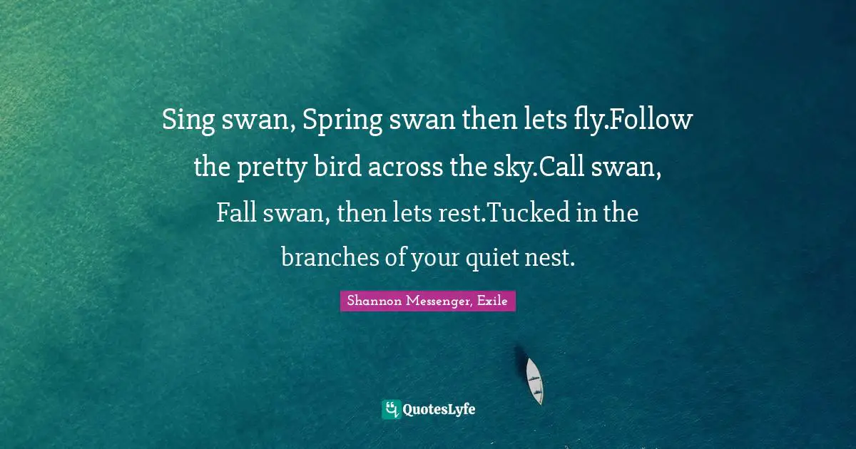 Sing swan, Spring swan then lets fly.Follow the pretty bird across the sky.Call swan, Fall swan, then lets rest.Tucked in the branches of your quiet nest.