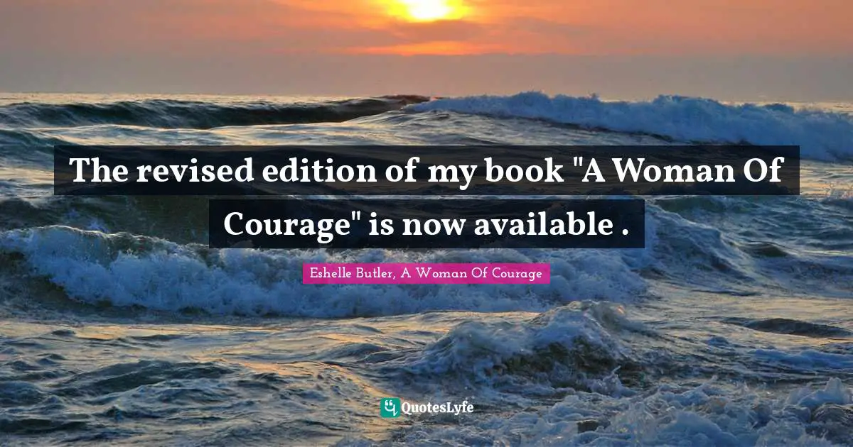 The revised edition of my book "A Woman Of Courage" is now available .