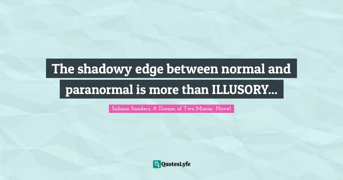 The shadowy edge between normal and paranormal is more than ILLUSORY...