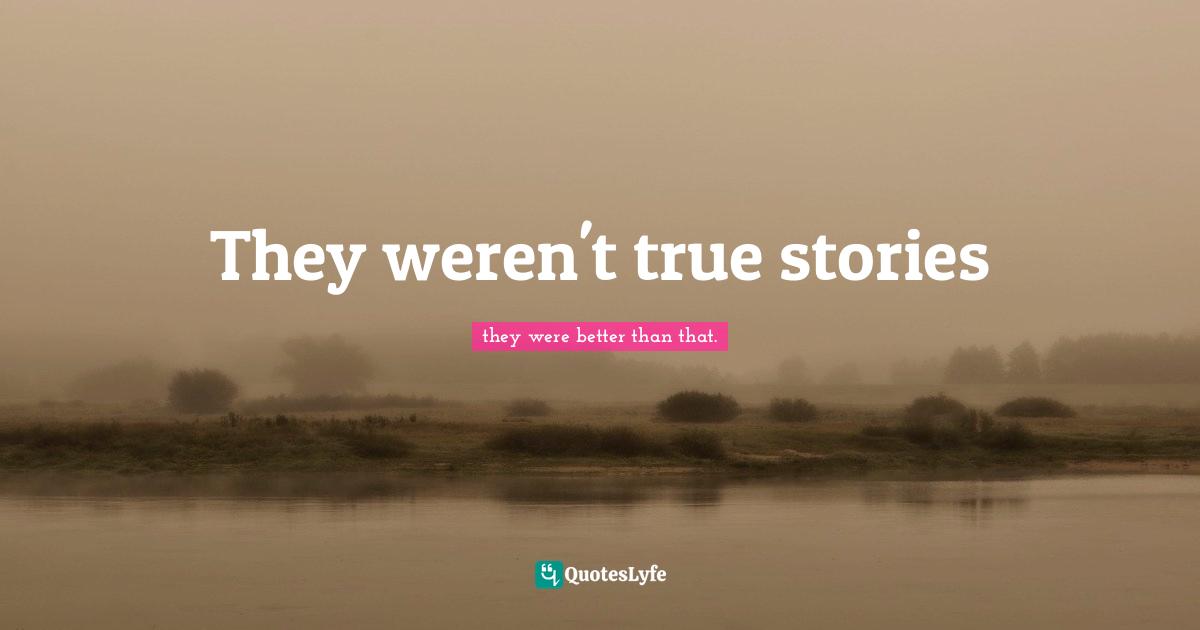 Alice Hoffman Quotes: "They weren't true stories"
