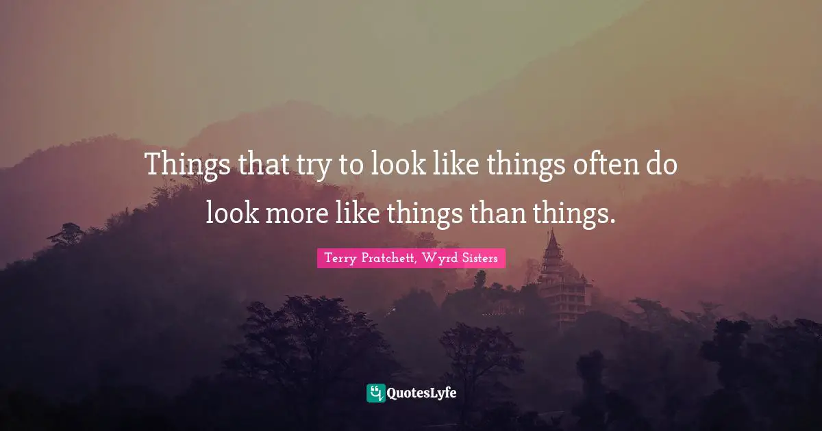 Things that try to look like things often do look more like things than things.