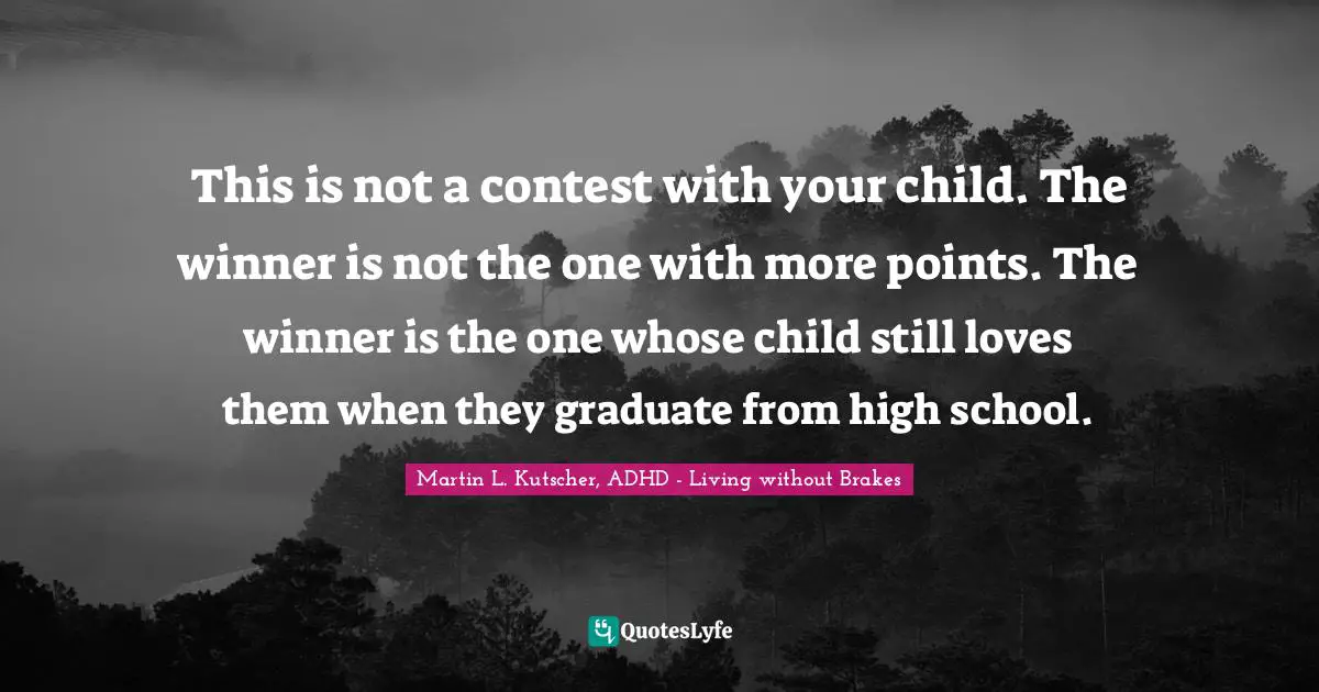 This is not a contest with your child. The winner is not the one with more points. The winner is the one whose child still loves them when they graduate from high school.