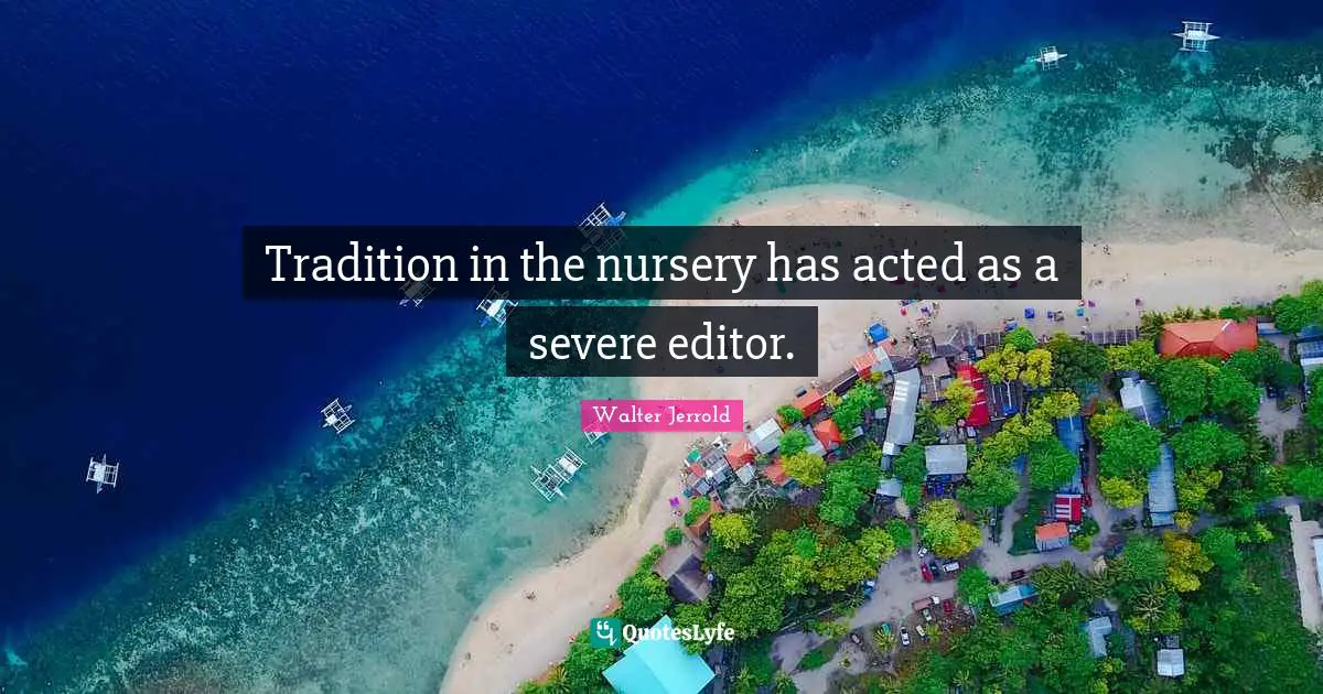 Tradition in the nursery has acted as a severe editor.