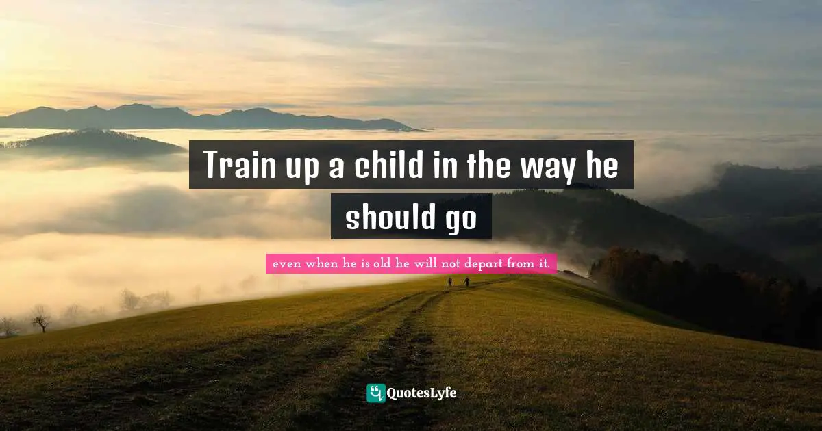 Train up a child in the way he should go