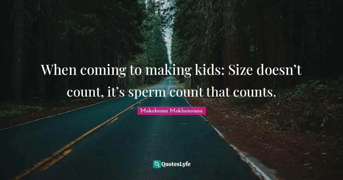 When coming to making kids: Size doesn’t count, it’s sperm count that counts.