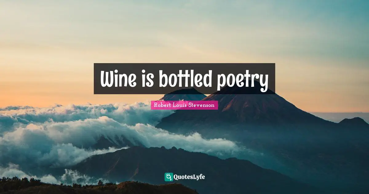 Wine is bottled poetry