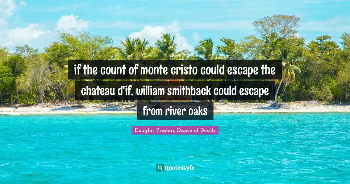 if the count of monte cristo could escape the chateau d'if, william smithback could escape from river oaks