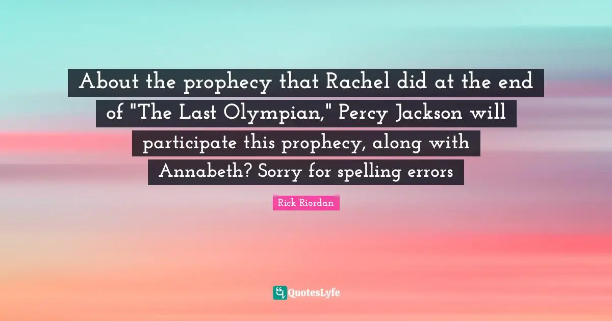 About the prophecy that Rachel did at the end of "The Last Olympian," Percy Jackson will participate this prophecy, along with Annabeth? Sorry for spelling errors