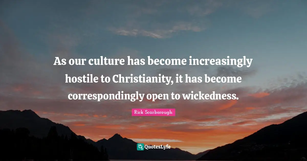 As our culture has become increasingly hostile to Christianity, it has become correspondingly open to wickedness.
