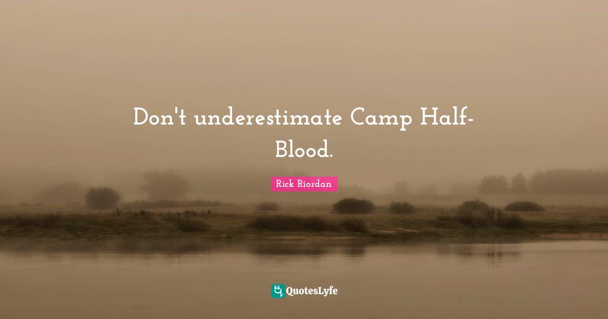 Don't underestimate Camp Half-Blood.