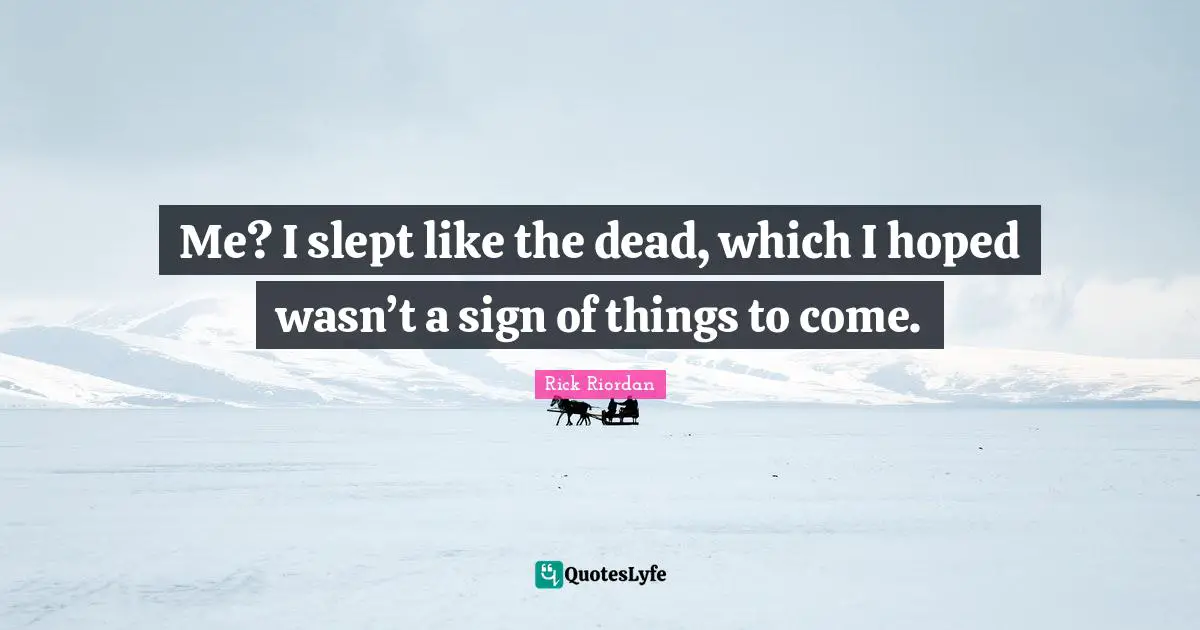 Me? I slept like the dead, which I hoped wasn’t a sign of things to come.