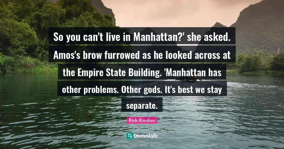 So you can't live in Manhattan?' she asked. Amos's brow furrowed as he looked across at the Empire State Building. 'Manhattan has other problems. Other gods. It's best we stay separate.