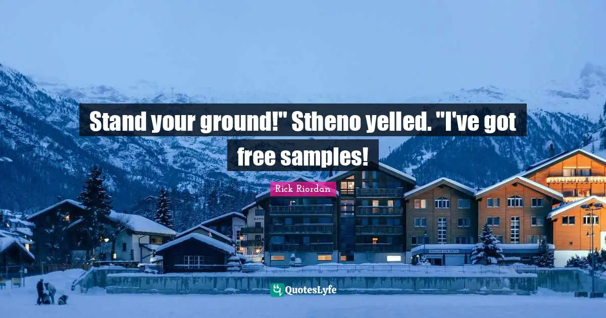 Stand your ground!" Stheno yelled. "I've got free samples!