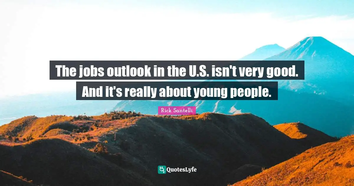 The jobs outlook in the U.S. isn't very good. And it's really about young people.