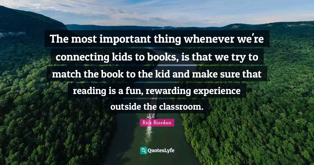 The most important thing whenever we're connecting kids to books, is that we try to match the book to the kid and make sure that reading is a fun, rewarding experience outside the classroom.