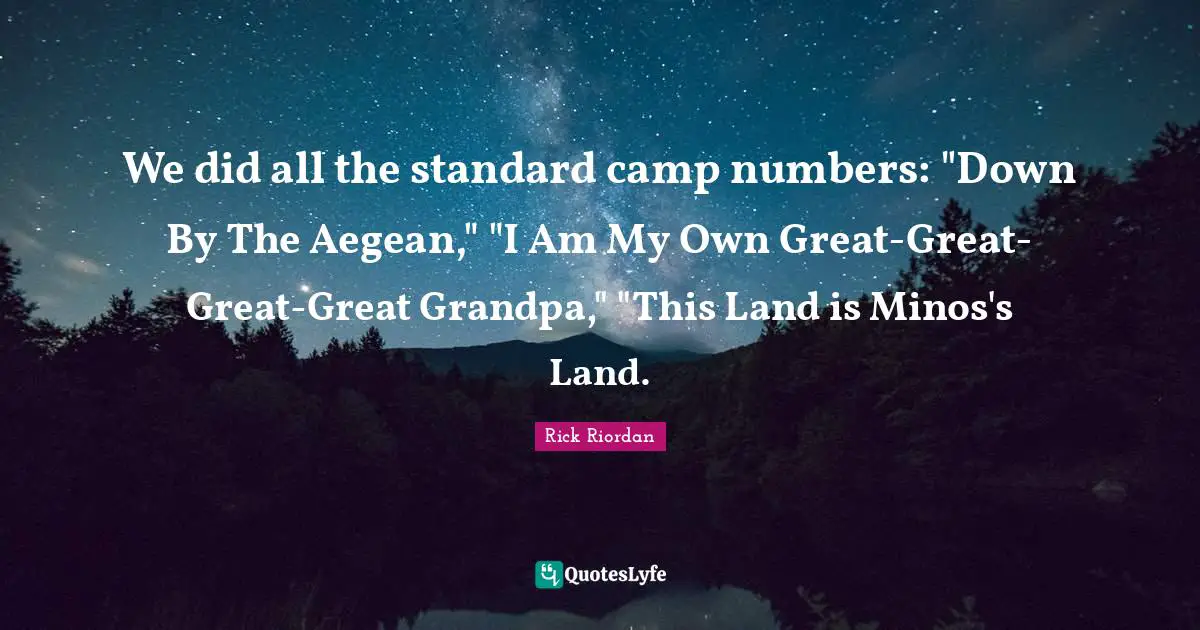 We did all the standard camp numbers: "Down By The Aegean," "I Am My Own Great-Great-Great-Great Grandpa," "This Land is Minos's Land.