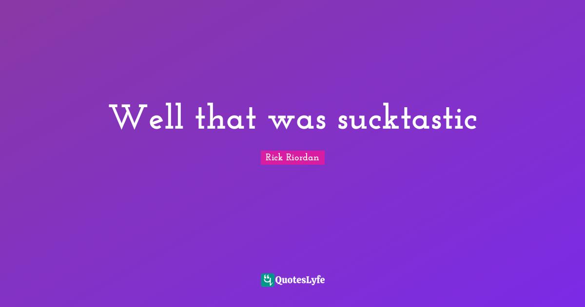 Well that was sucktastic