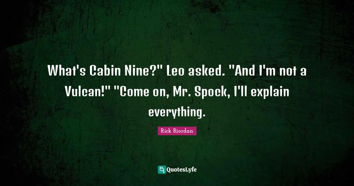 What's Cabin Nine?" Leo asked. "And I'm not a Vulcan!" "Come on, Mr. Spock, I'll explain everything.