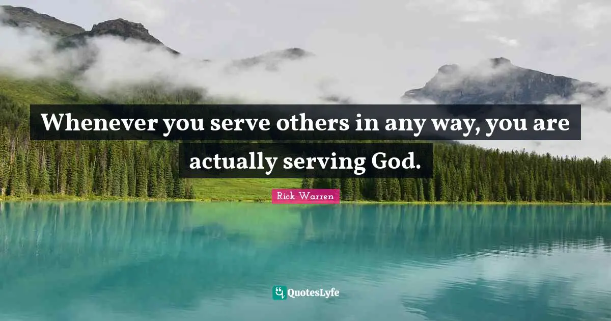 Whenever you serve others in any way, you are actually serving God.