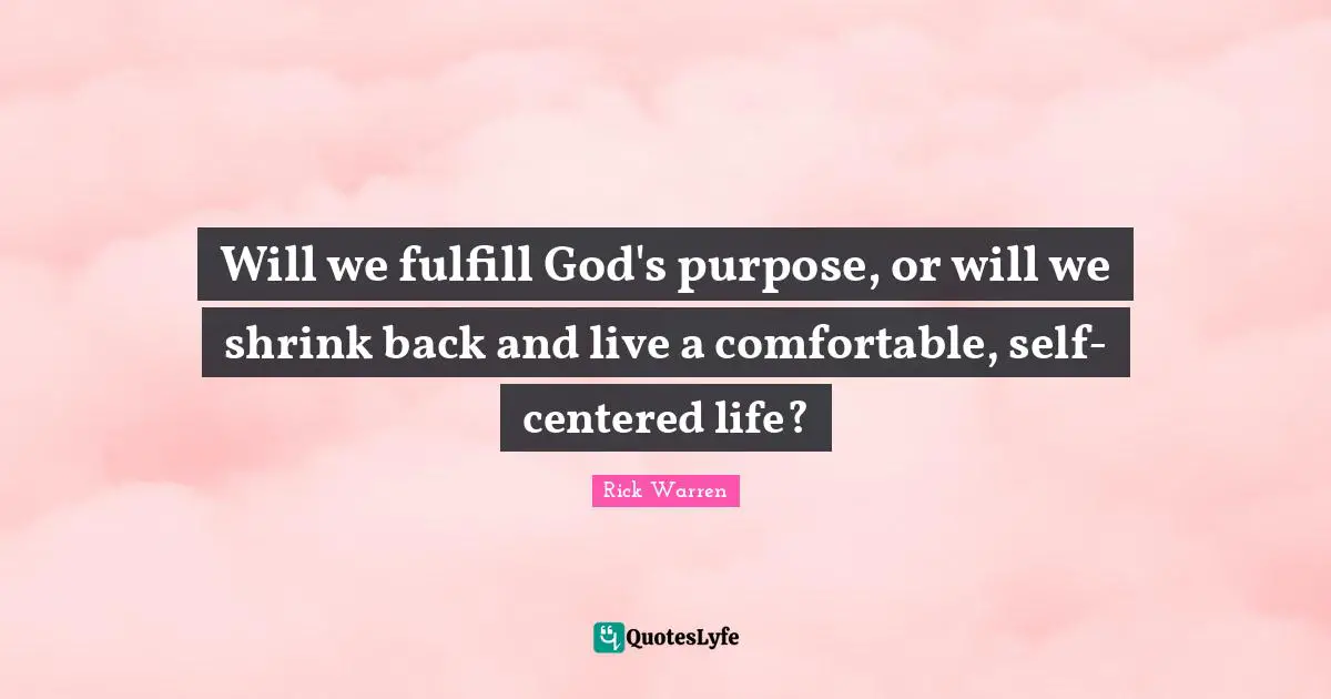 Will we fulfill God's purpose, or will we shrink back and live a comfortable, self-centered life?