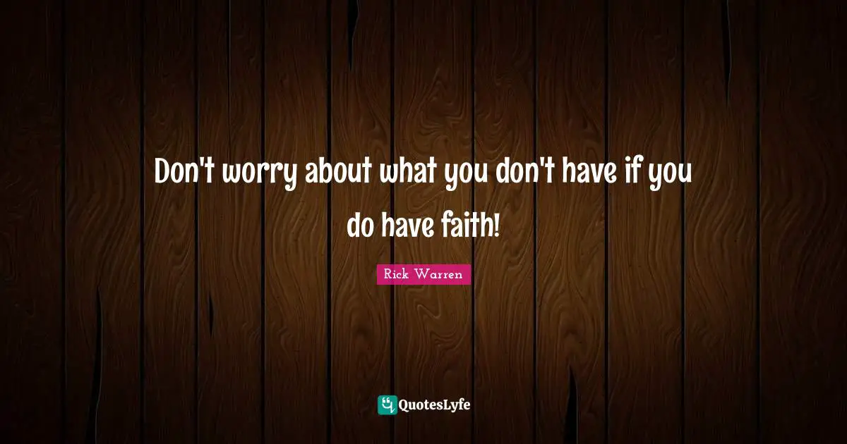 Don't worry about what you don't have if you do have faith!