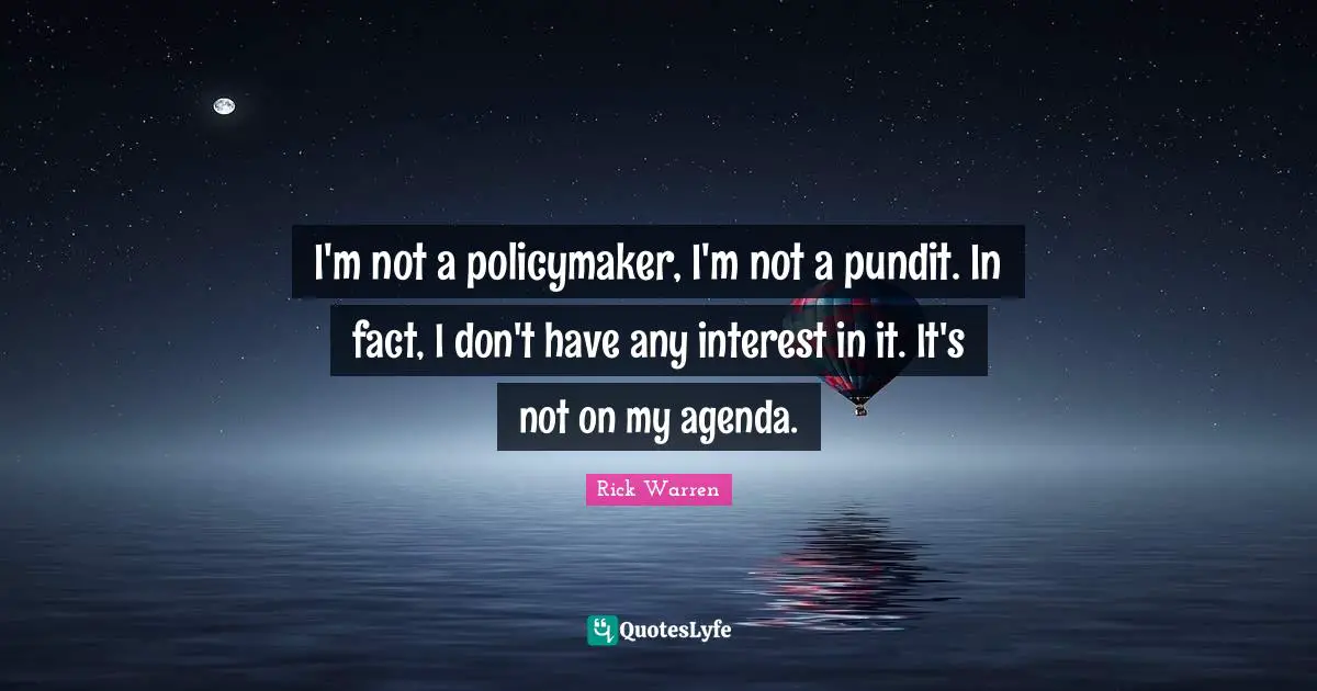 I'm not a policymaker, I'm not a pundit. In fact, I don't have any interest in it. It's not on my agenda.