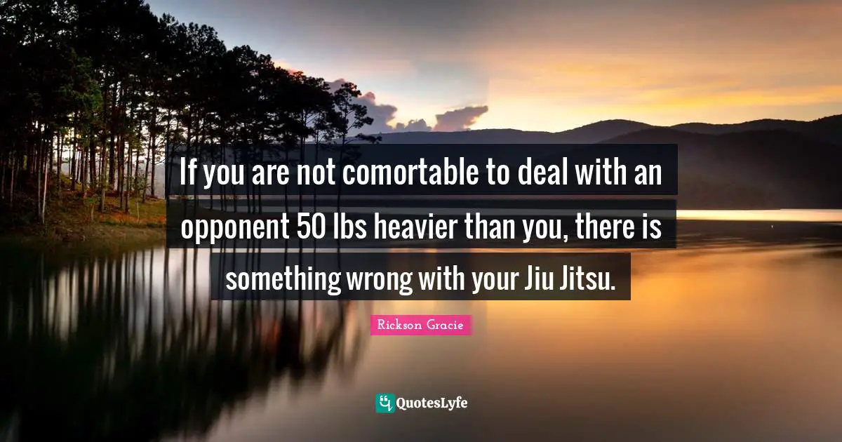 If you are not comortable to deal with an opponent 50 lbs heavier than you, there is something wrong with your Jiu Jitsu.