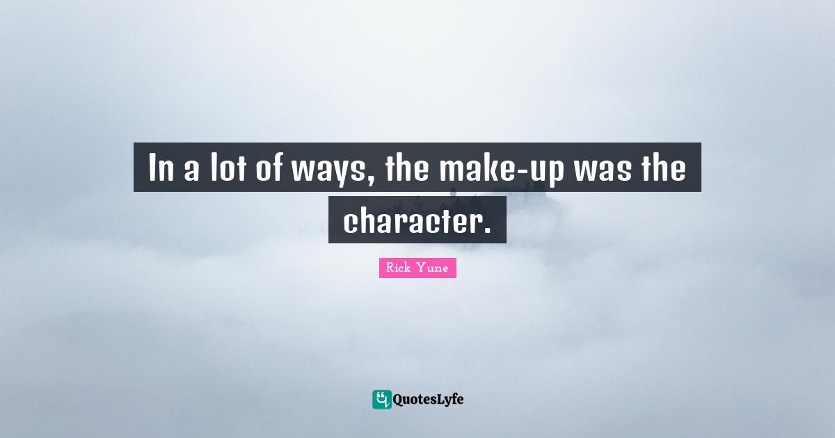 In a lot of ways, the make-up was the character.