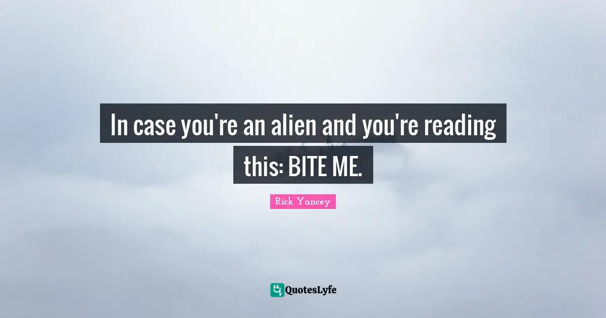 In case you're an alien and you're reading this: BITE ME.