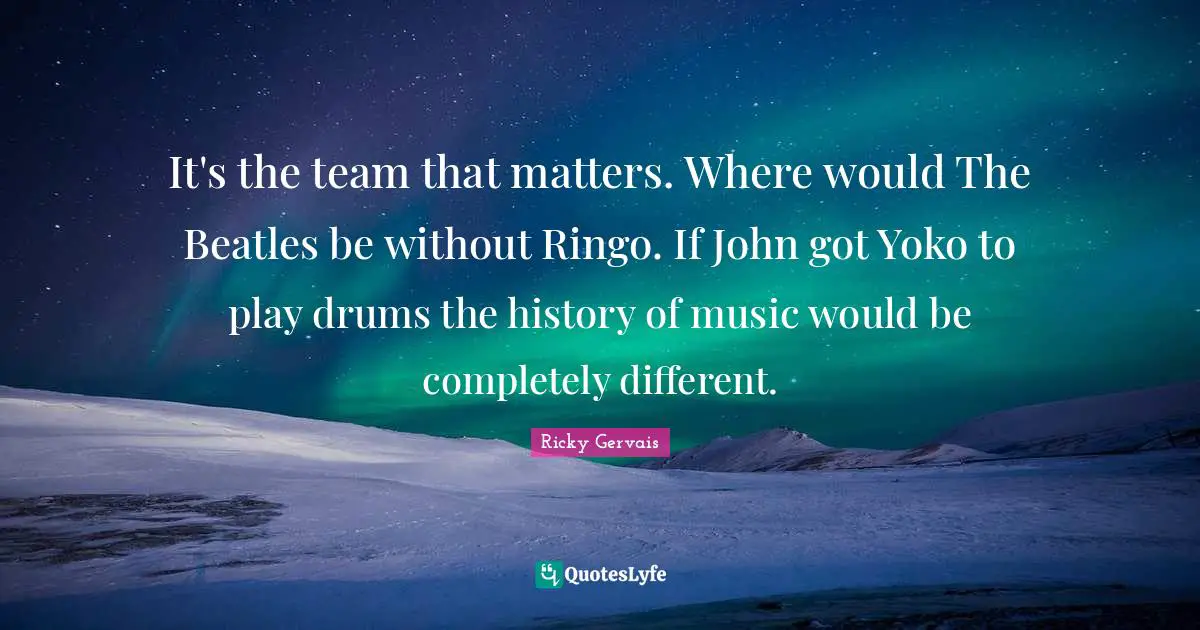 It's the team that matters. Where would The Beatles be without Ringo. If John got Yoko to play drums the history of music would be completely different.