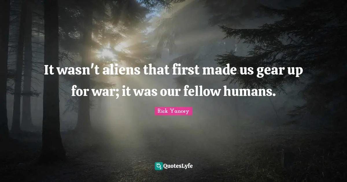 It wasn't aliens that first made us gear up for war; it was our fellow humans.