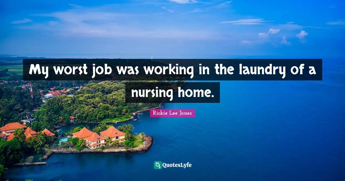 My worst job was working in the laundry of a nursing home.