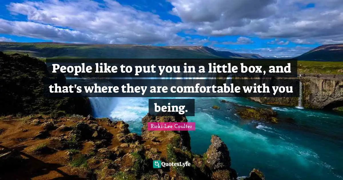 Ricki-Lee Coulter Quotes: "People like to put you in a little box, and that's where they are comfortable with you being."