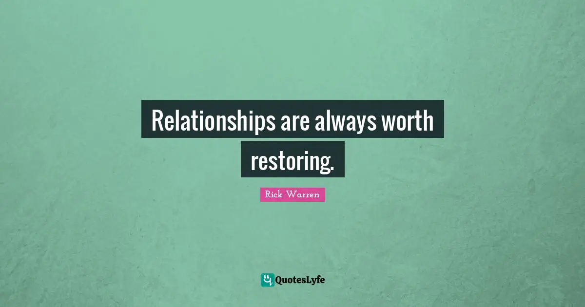 Relationships are always worth restoring.