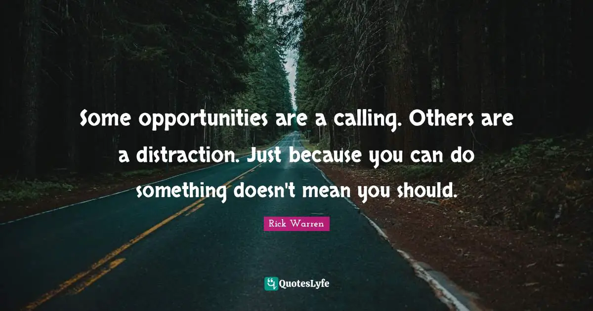 Some opportunities are a calling. Others are a distraction. Just because you can do something doesn't mean you should.
