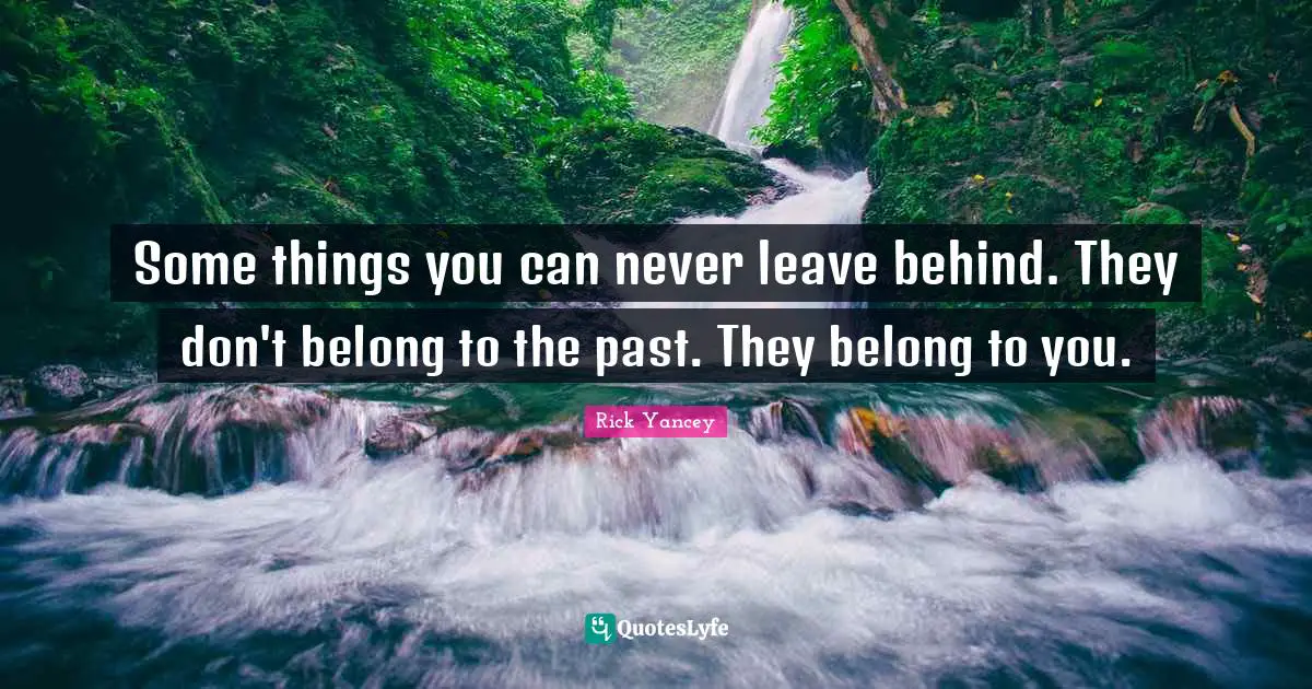 Some things you can never leave behind. They don't belong to the past. They belong to you.