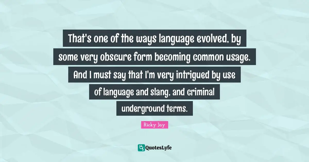 That's one of the ways language evolved, by some very obscure form becoming common usage. And I must say that I'm very intrigued by use of language and slang, and criminal underground terms.