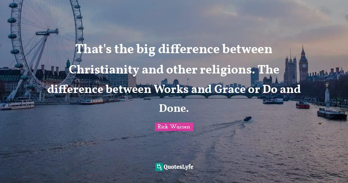 That's the big difference between Christianity and other religions. The difference between Works and Grace or Do and Done.