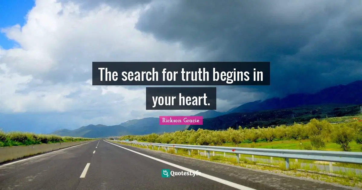 The search for truth begins in your heart.