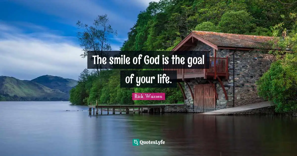 The smile of God is the goal of your life.