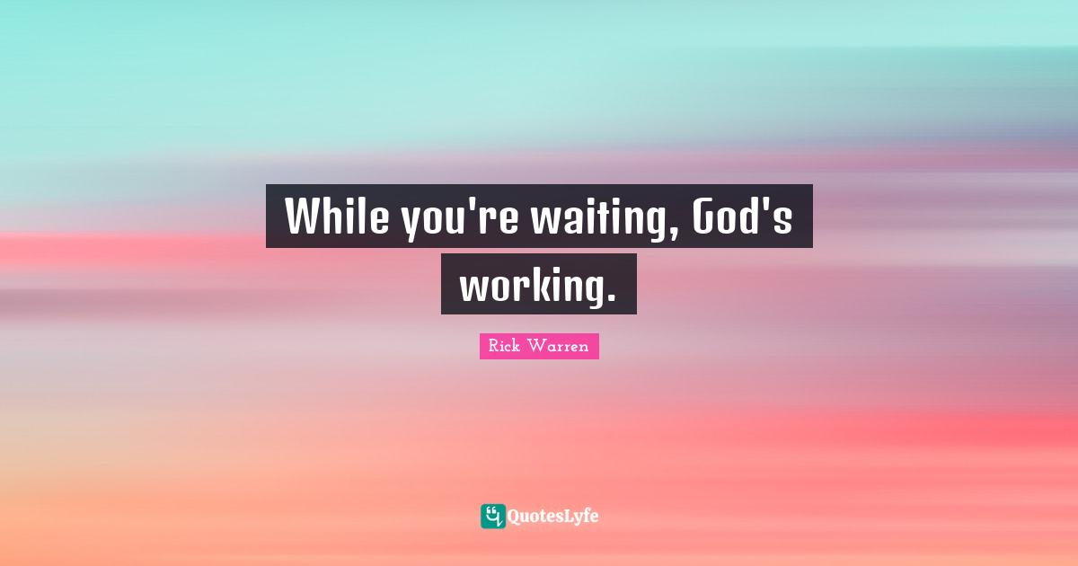 While you're waiting, God's working.