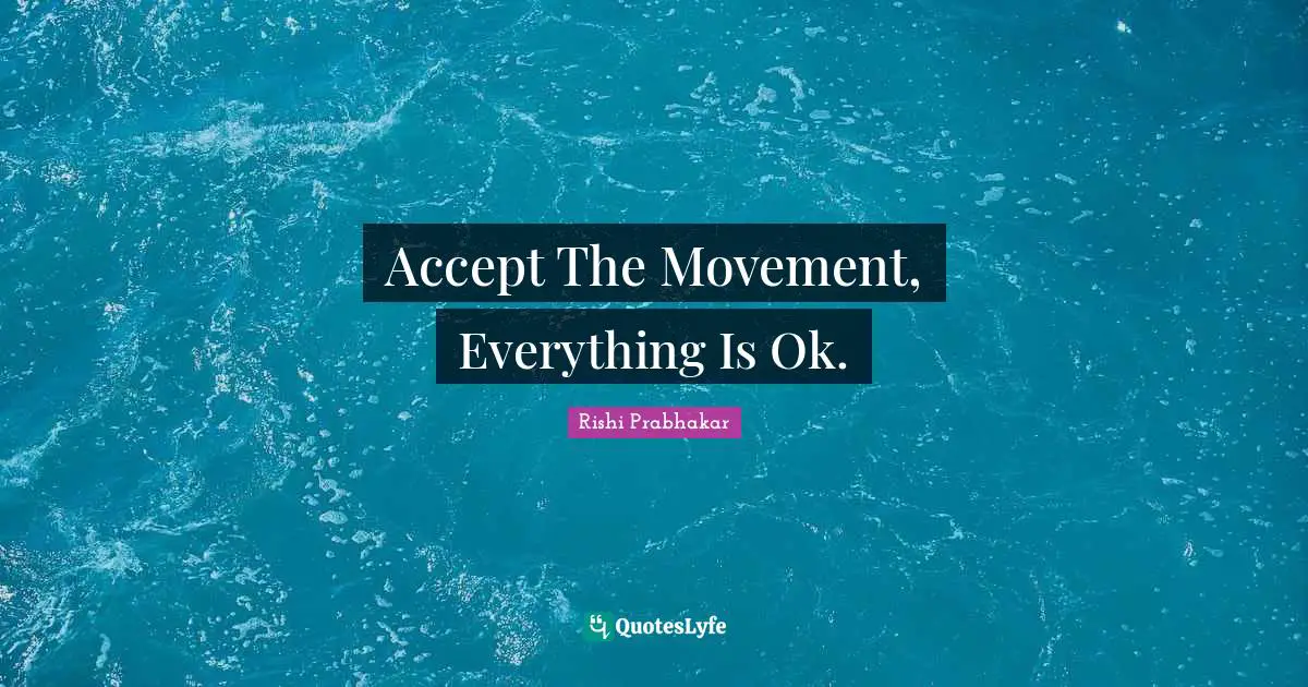 Accept The Movement, Everything Is Ok.