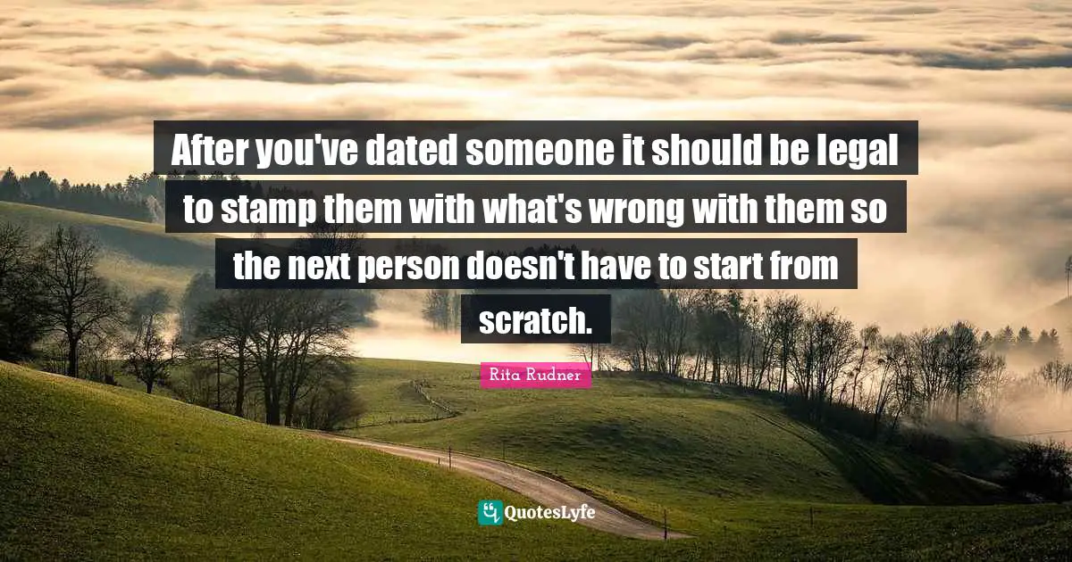 After you've dated someone it should be legal to stamp them with what's wrong with them so the next person doesn't have to start from scratch.