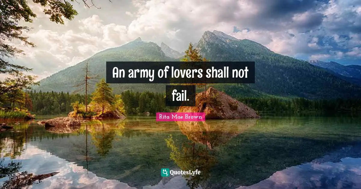 An army of lovers shall not fail.