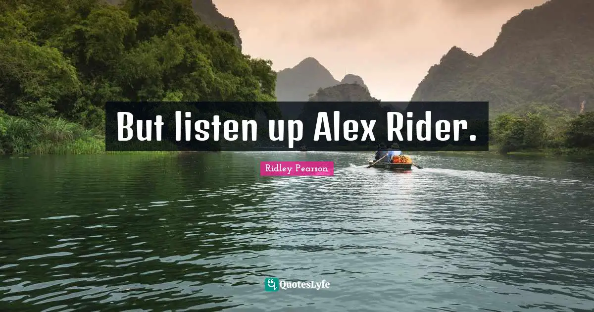 But listen up Alex Rider.