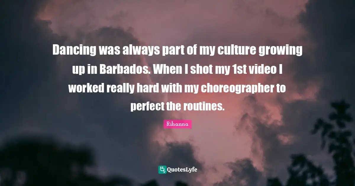 Dancing was always part of my culture growing up in Barbados. When I shot my 1st video I worked really hard with my choreographer to perfect the routines.