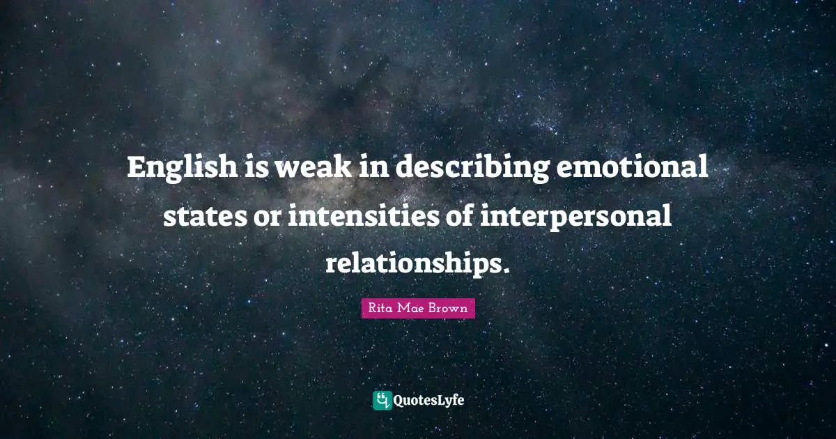 English is weak in describing emotional states or intensities of interpersonal relationships.